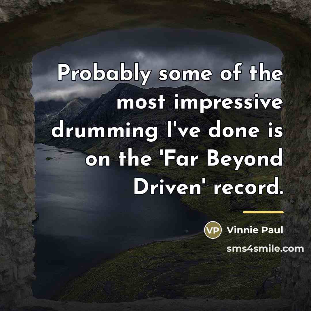 “Probably some of the most impressive drumming I've done is…” quote by Vinnie Paul