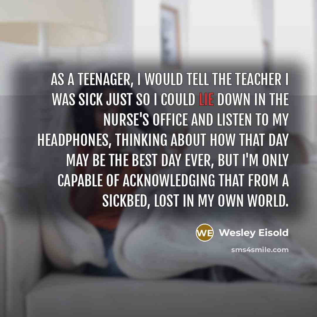 “As a teenager, I would tell the teacher I was…” quote by Wesley Eisold