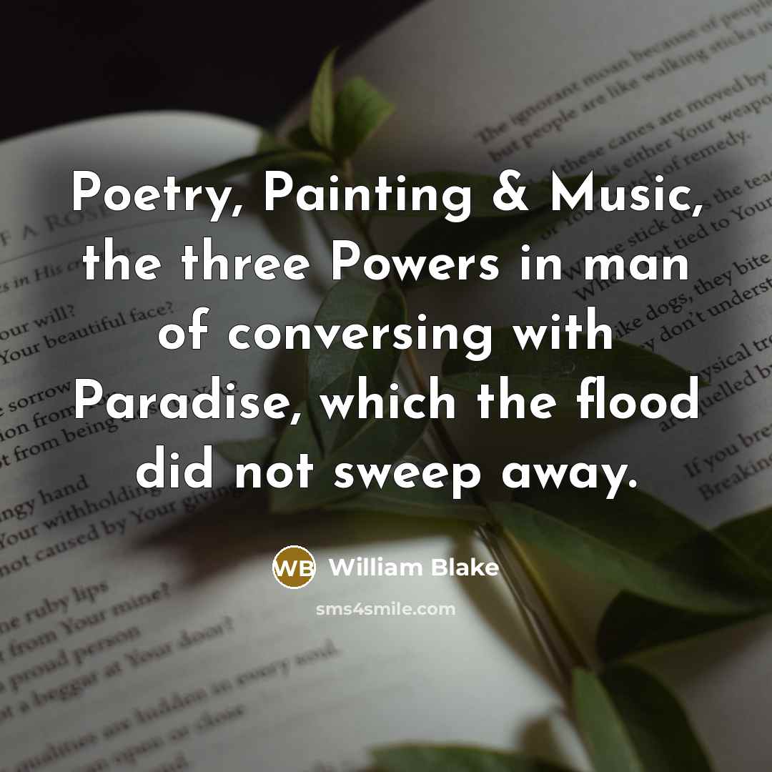 “Poetry, Painting & Music, the three Powers in man of…” quote by William Blake