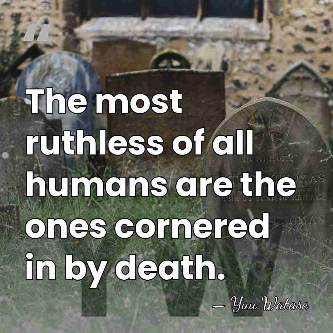The most ruthless of all humans are the ones cornered in by&hellip; - Yuu Watase