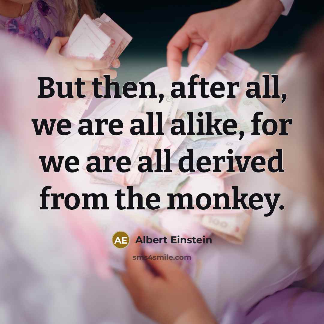 “But then, after all, we are all alike, for we…” quote by Albert Einstein