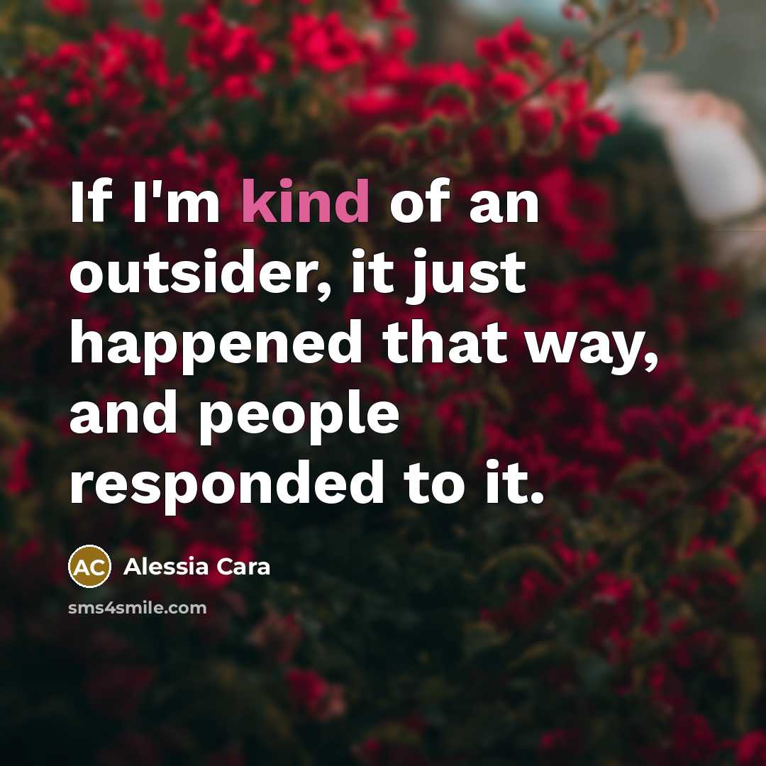 “If I'm kind of an outsider, it just happened that…” quote by Alessia Cara