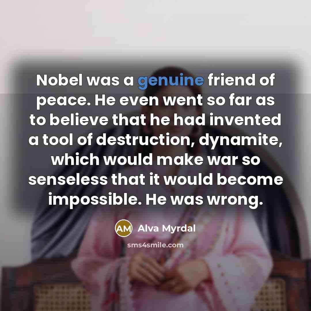 “Nobel was a genuine friend of peace. He even went…” quote by Alva Myrdal