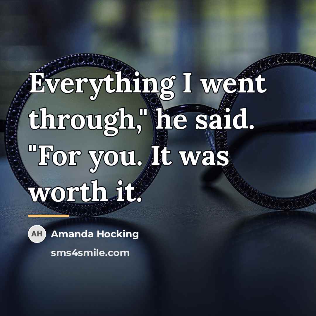 “Everything I went through," he said. "For you. It was…” quote by Amanda Hocking