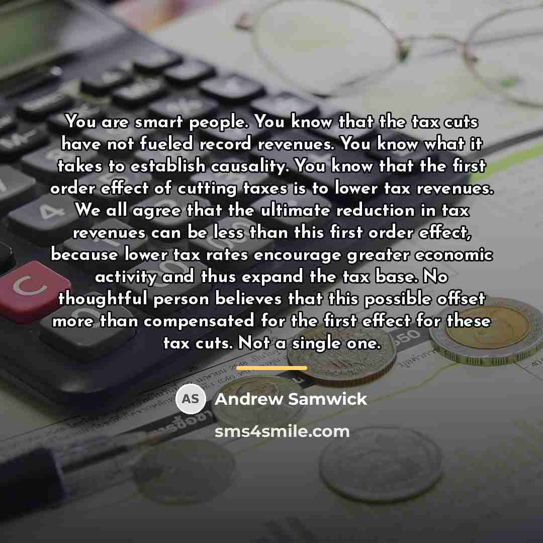 “You are smart people. You know that the tax cuts…” quote by Andrew Samwick