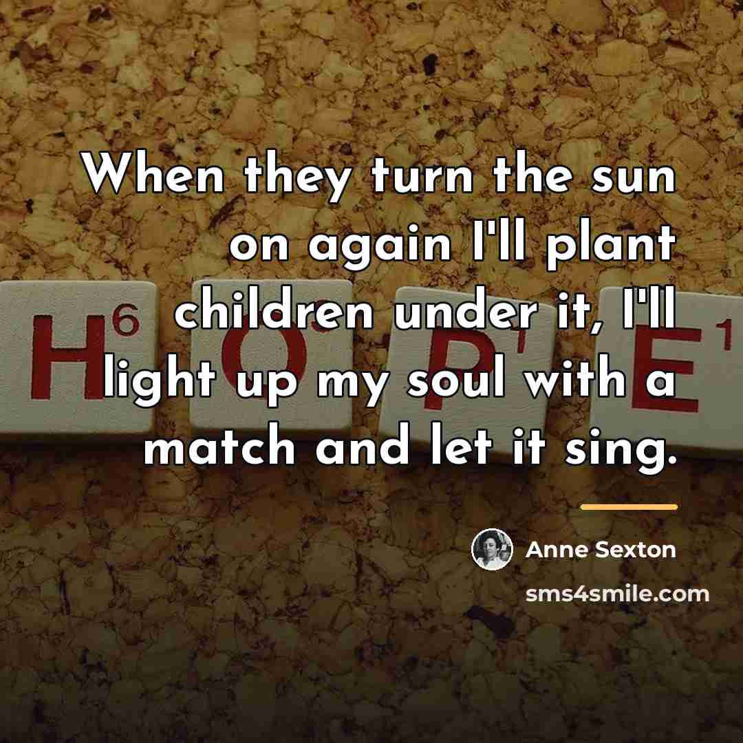 “When they turn the sun on again I'll plant children…” quote by Anne Sexton