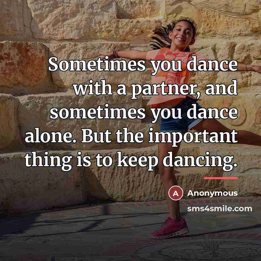 “Sometimes you dance with a partner, and sometimes you dance…” quote by Anonymous