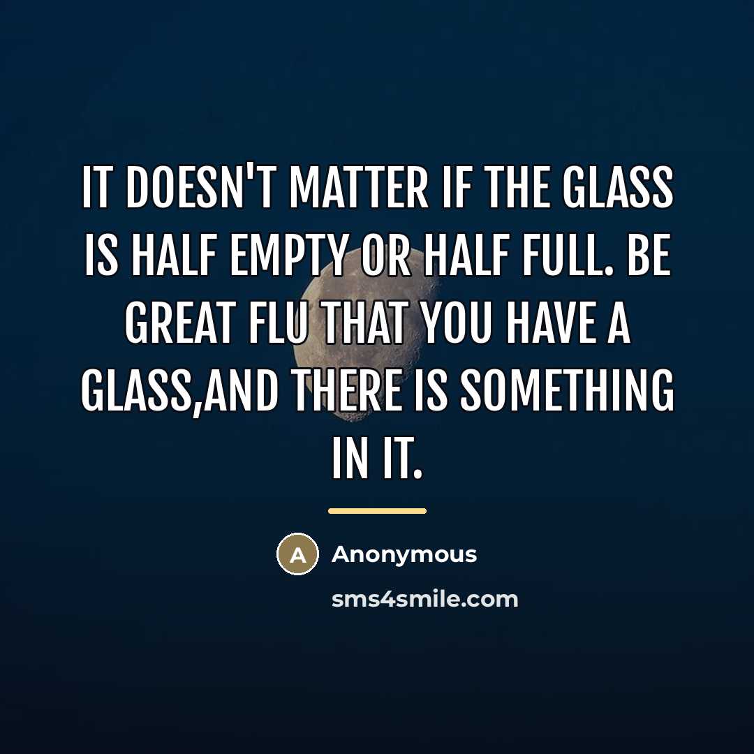 “It doesn't matter if the glass is half empty or…” quote by Anonymous
