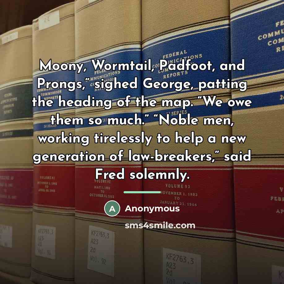 “Moony, Wormtail, Padfoot, and Prongs,” sighed George, patting the heading…” quote by Anonymous