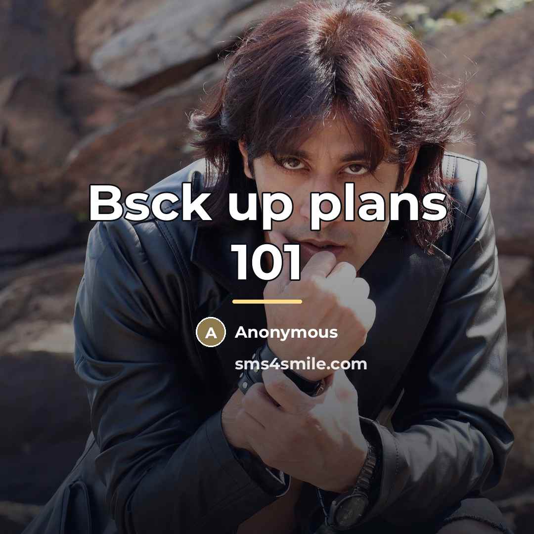“Bsck up plans 101…” quote by Anonymous