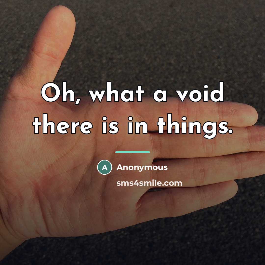 “Oh, what a void there is in things.…” quote by Anonymous