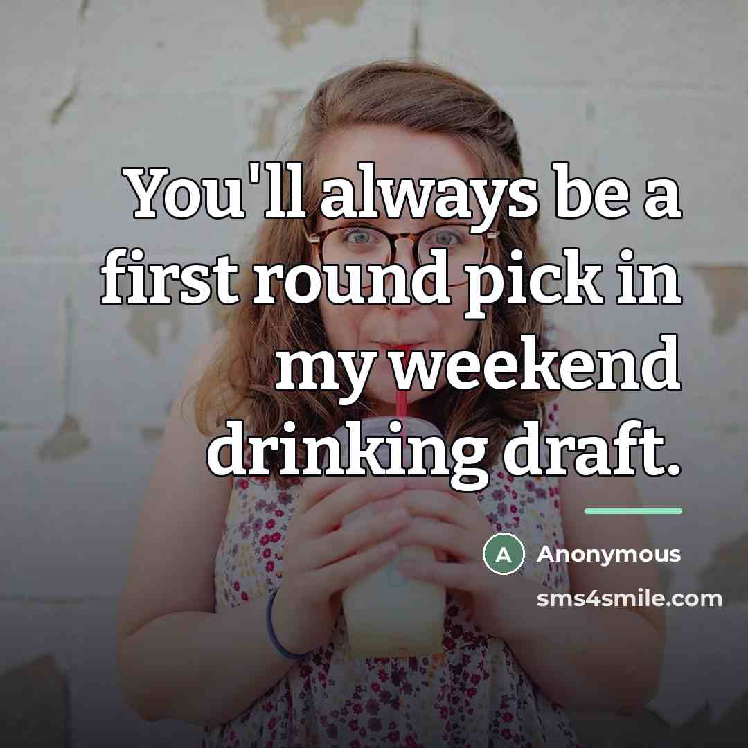 “You'll always be a first round pick in my weekend…” quote by Anonymous