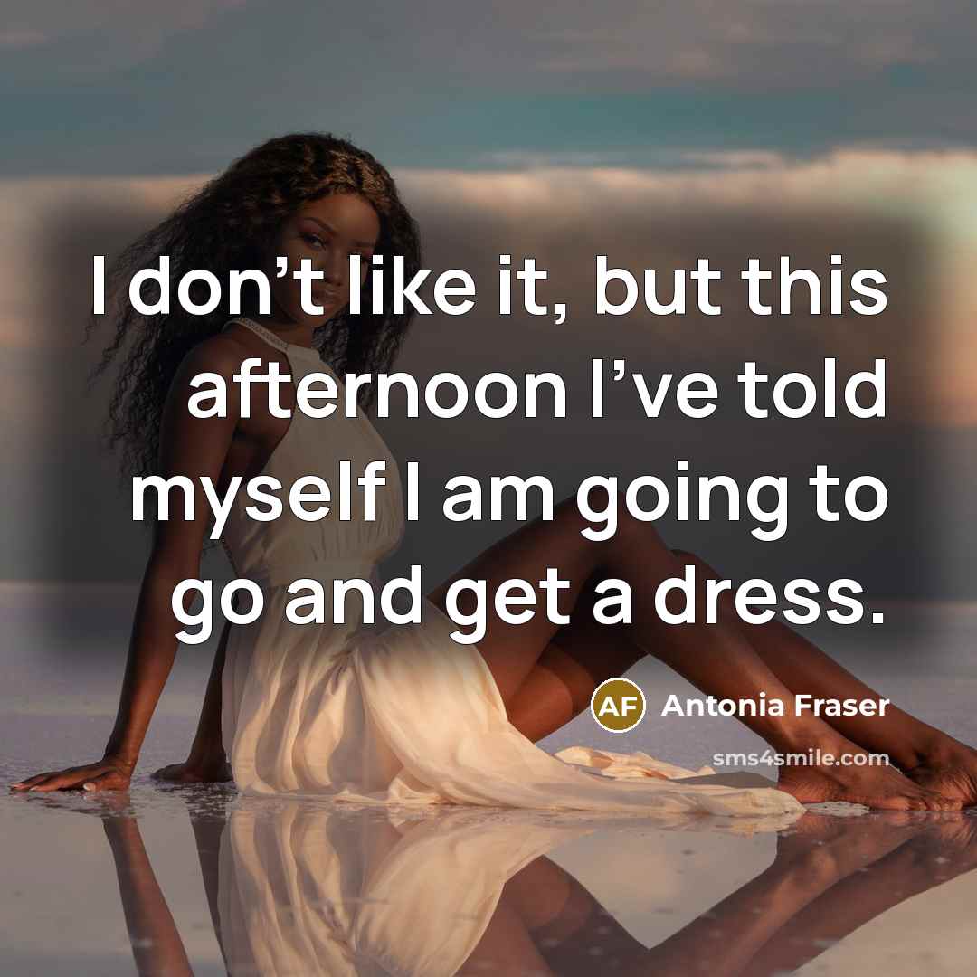 “I don't like it, but this afternoon I've told myself…” quote by Antonia Fraser