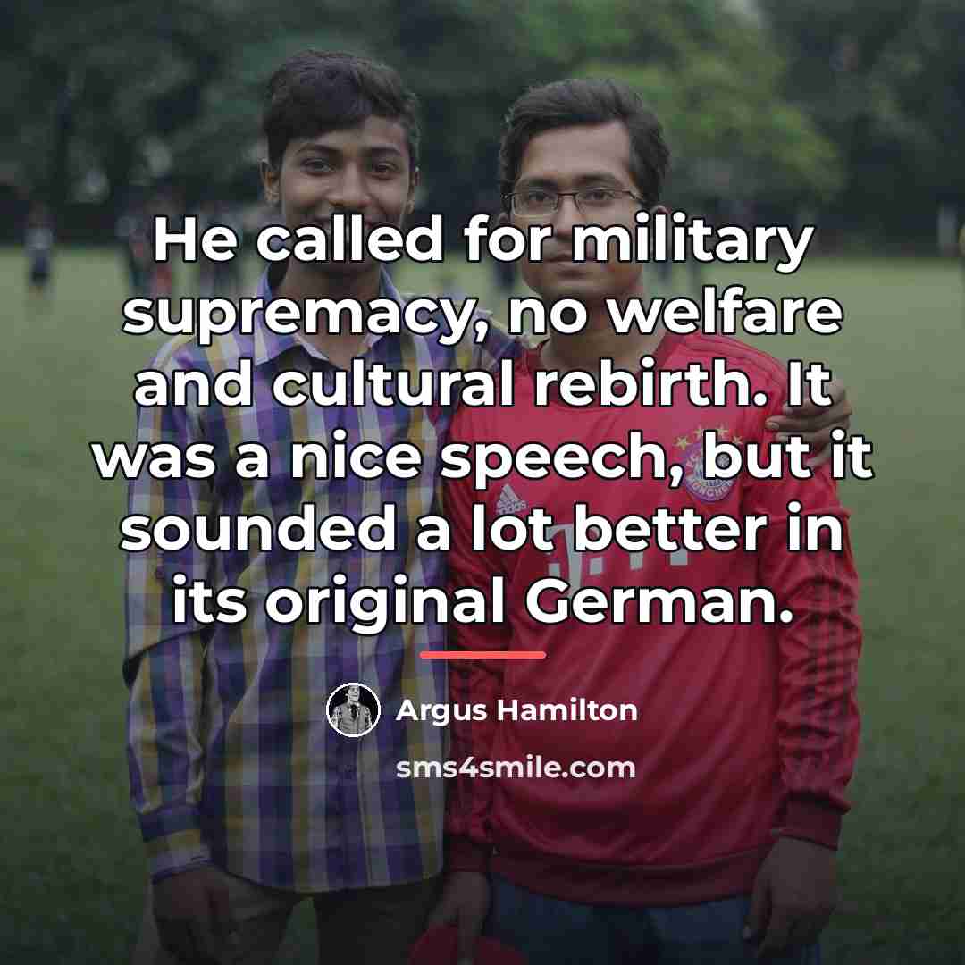 “He called for military supremacy, no welfare and cultural rebirth.…” quote by Argus Hamilton