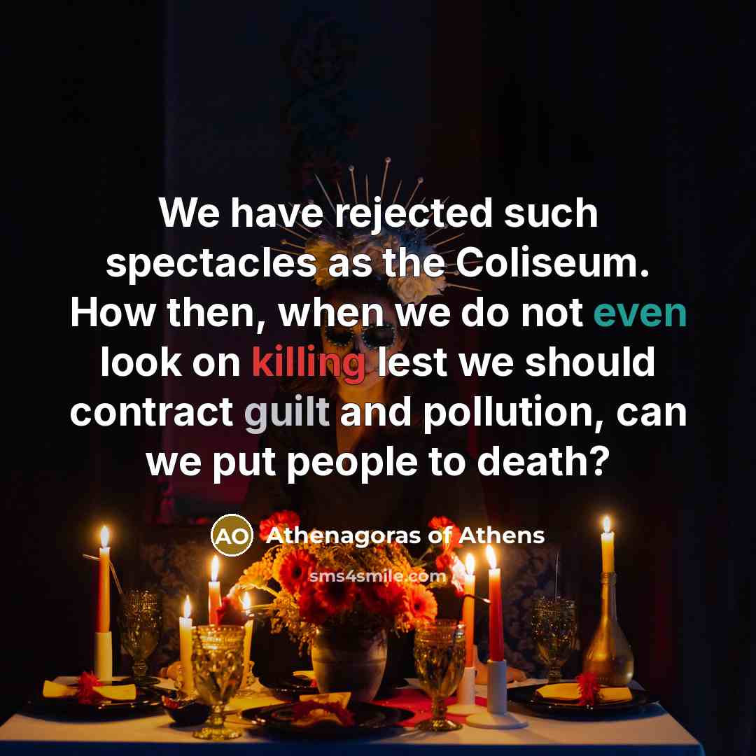 “We have rejected such spectacles as the Coliseum. How then,…” quote by Athenagoras of Athens