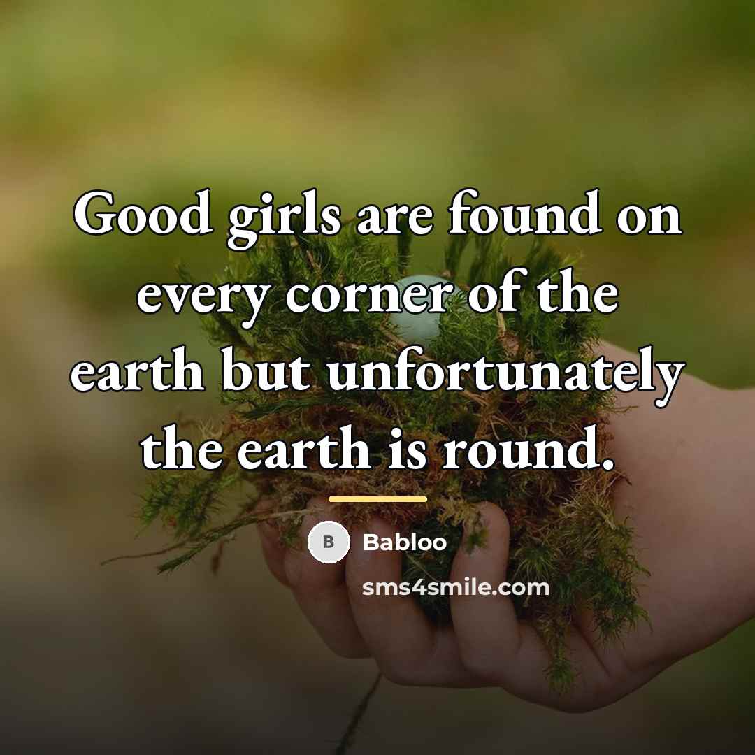 “Good girls are found on every corner of the earth…” quote by Babloo