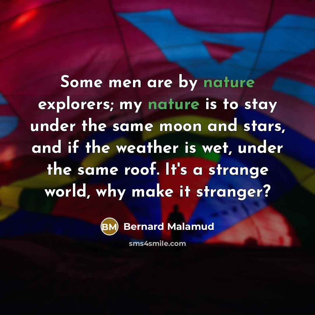 “Some men are by nature explorers; my nature is to…” quote by Bernard Malamud