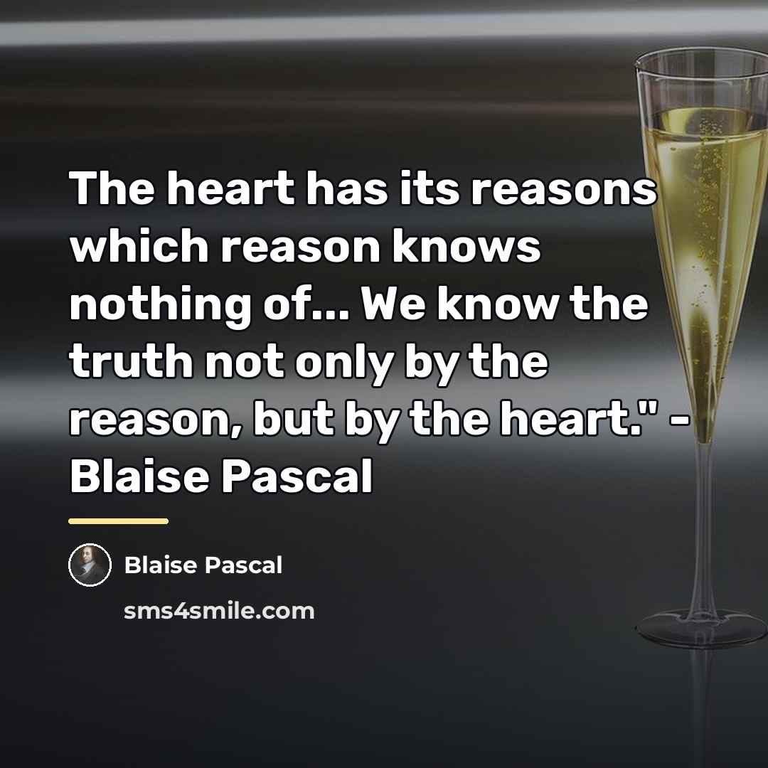 “The heart has its reasons which reason knows nothing of...…” quote by Blaise Pascal