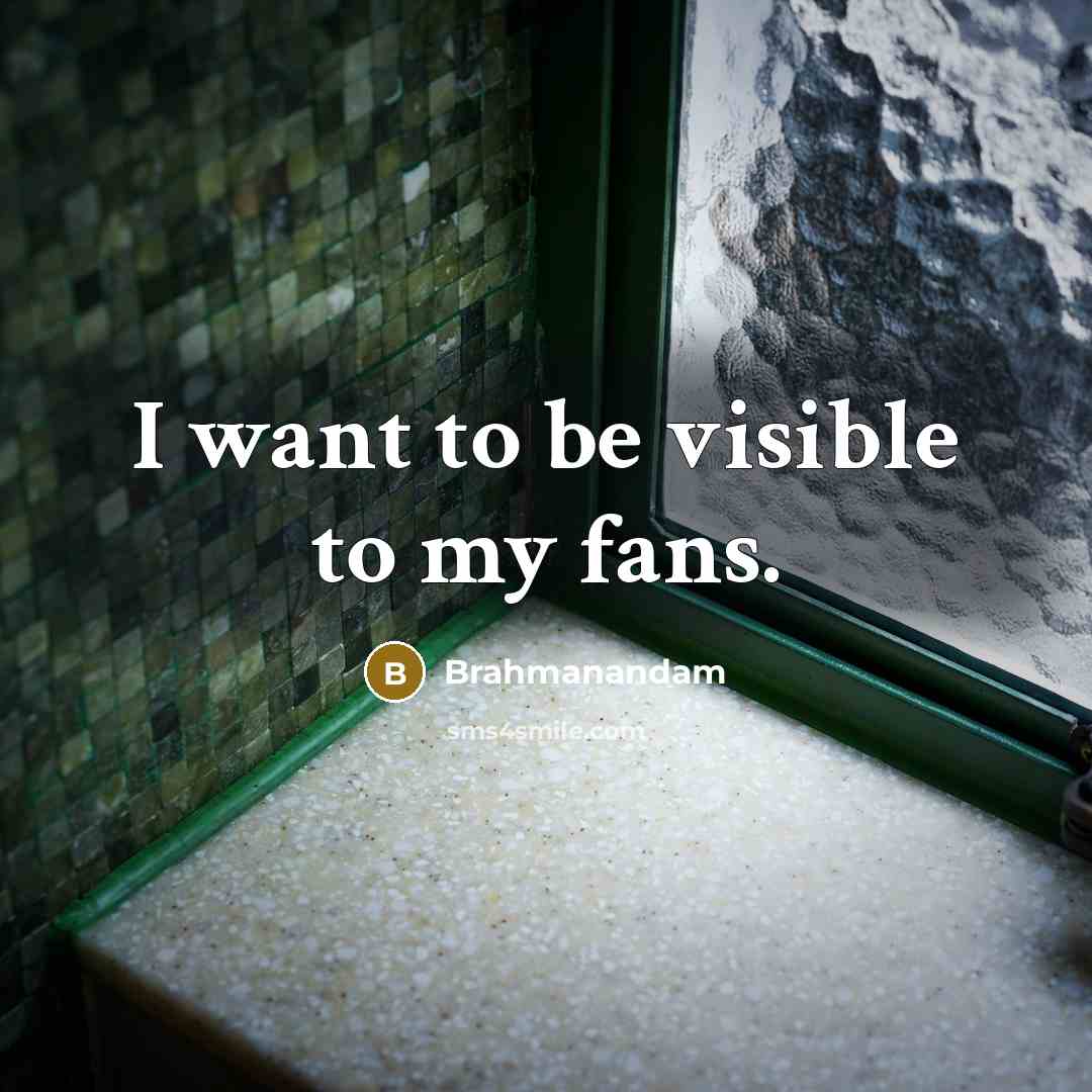 “I want to be visible to my fans.…” quote by Brahmanandam