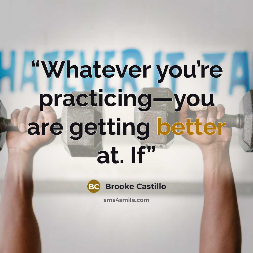 “Whatever you’re practicing—you are getting better at. If” quote by Brooke Castillo