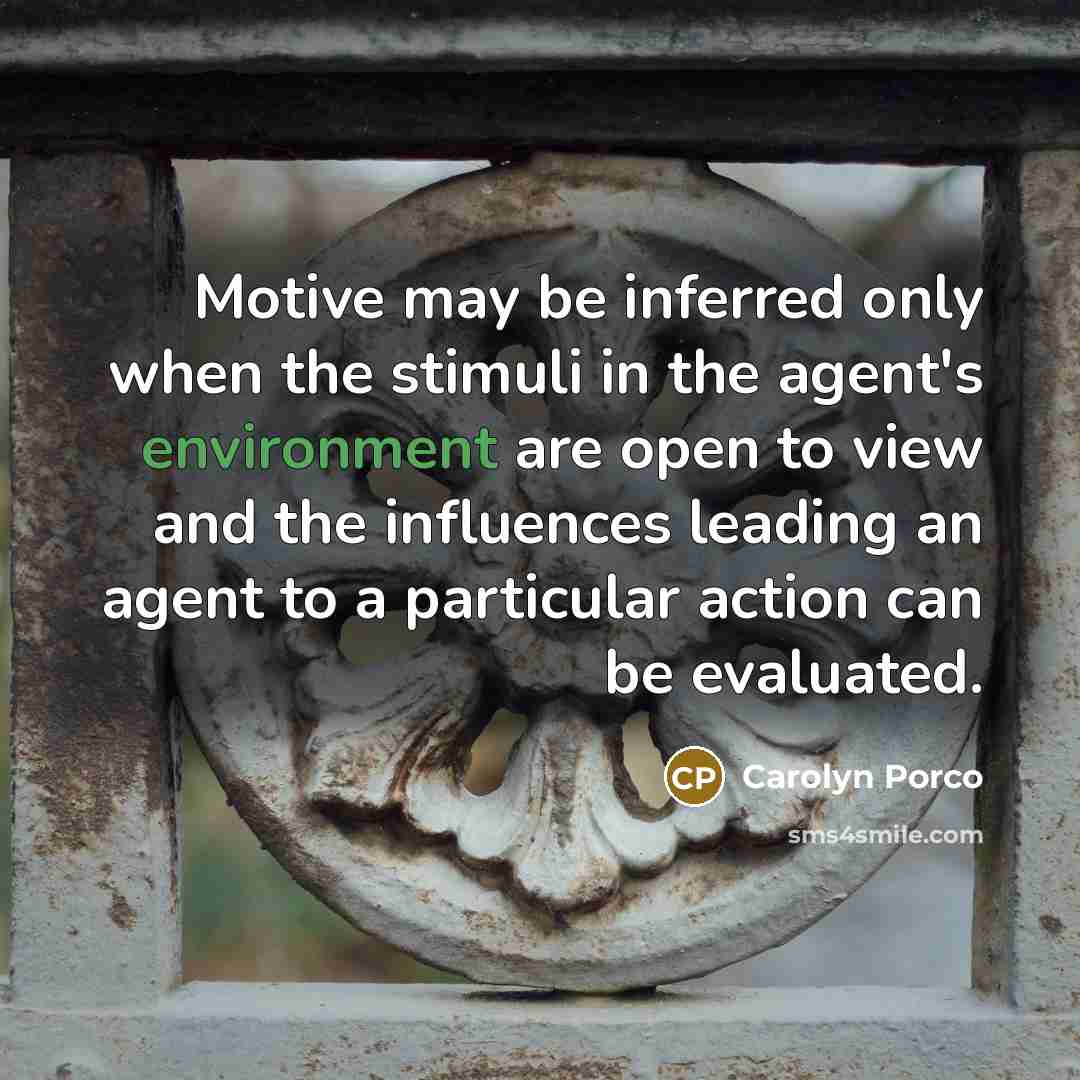“Motive may be inferred only when the stimuli in the…” quote by Carolyn Porco