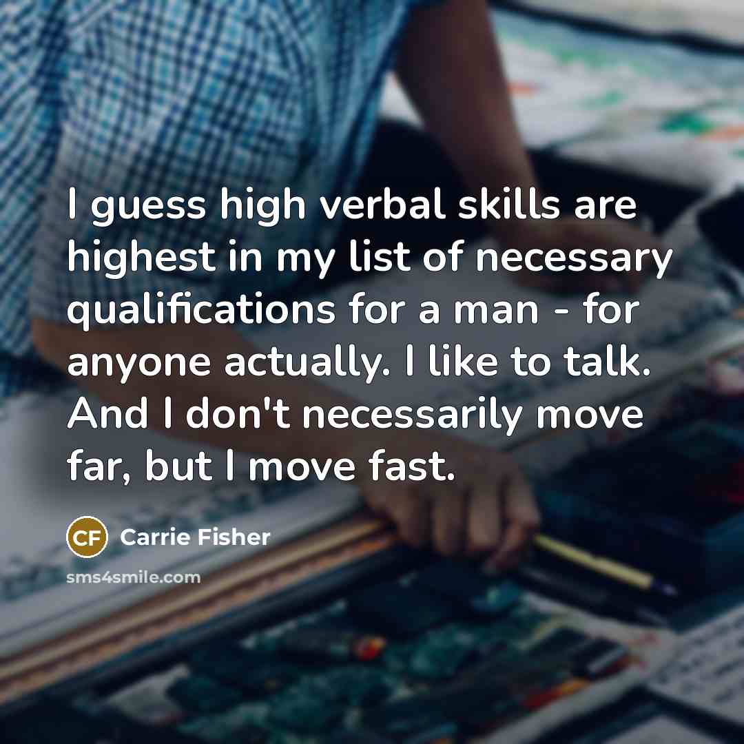 “I guess high verbal skills are highest in my list…” quote by Carrie Fisher