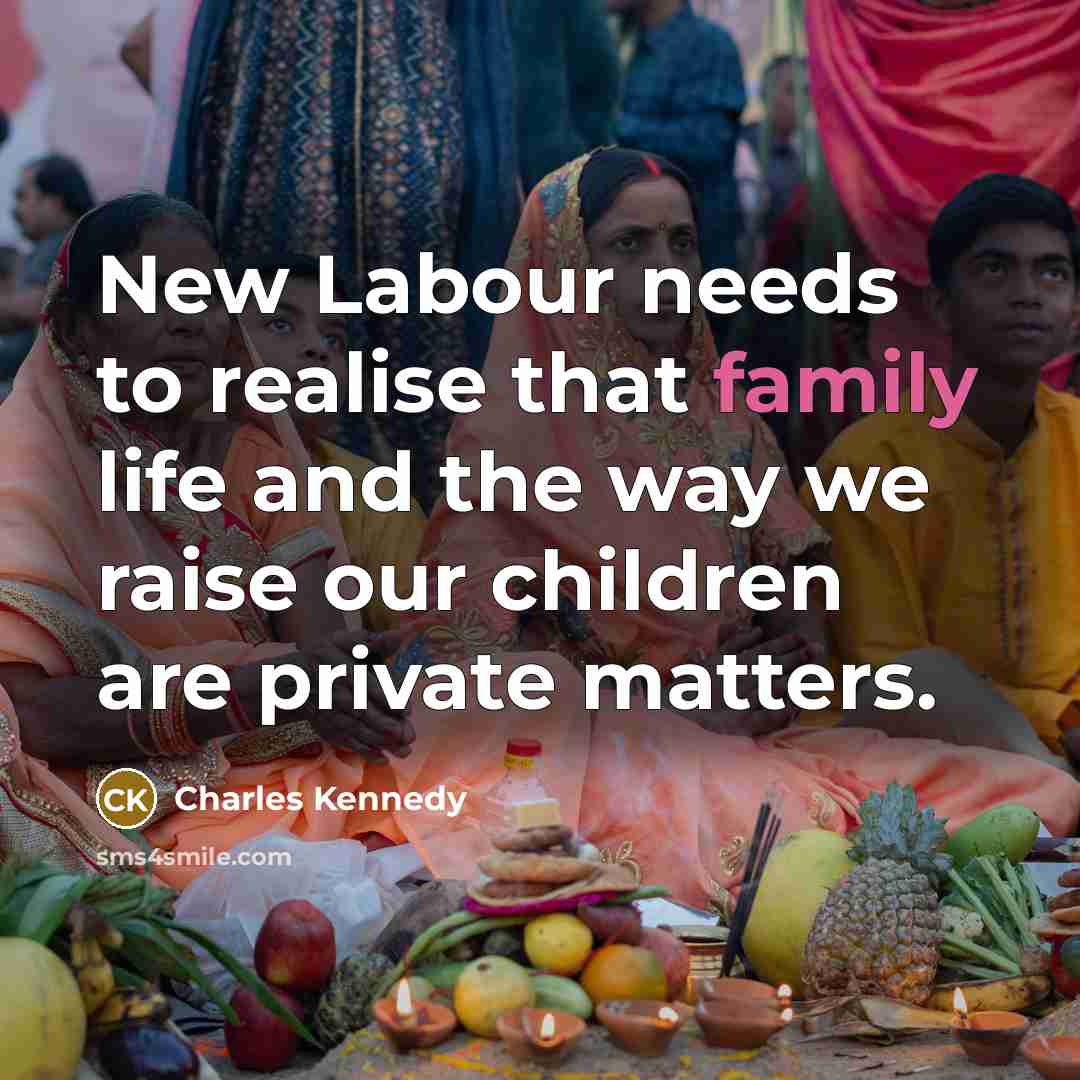“New Labour needs to realise that family life and the…” quote by Charles Kennedy