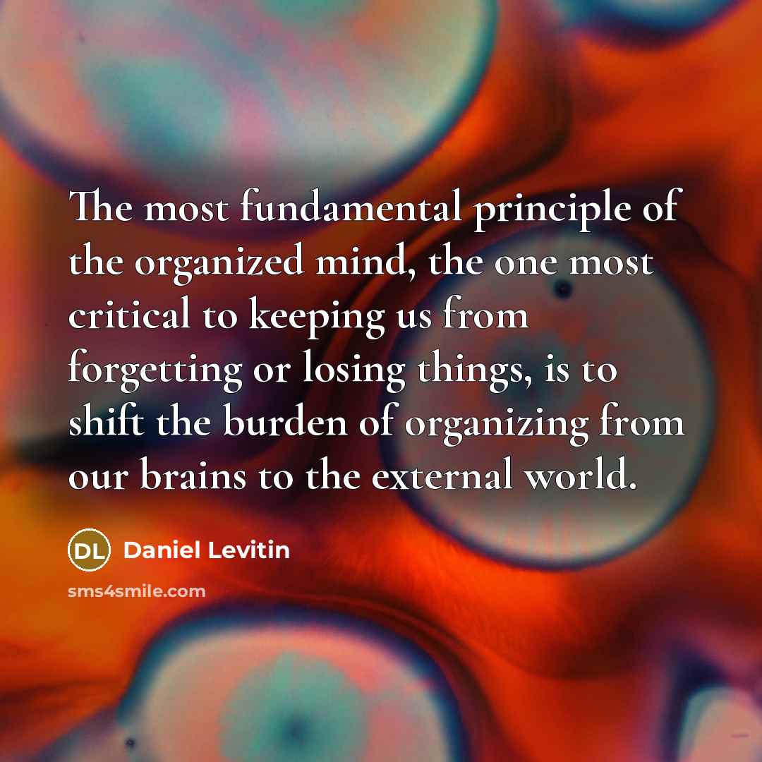 “The most fundamental principle of the organized mind, the one…” quote by Daniel Levitin