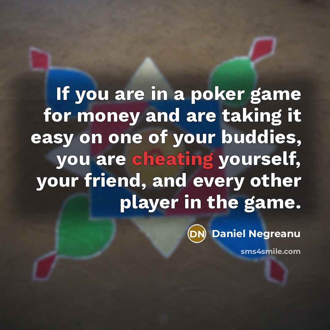“If you are in a poker game for money and…” quote by Daniel Negreanu