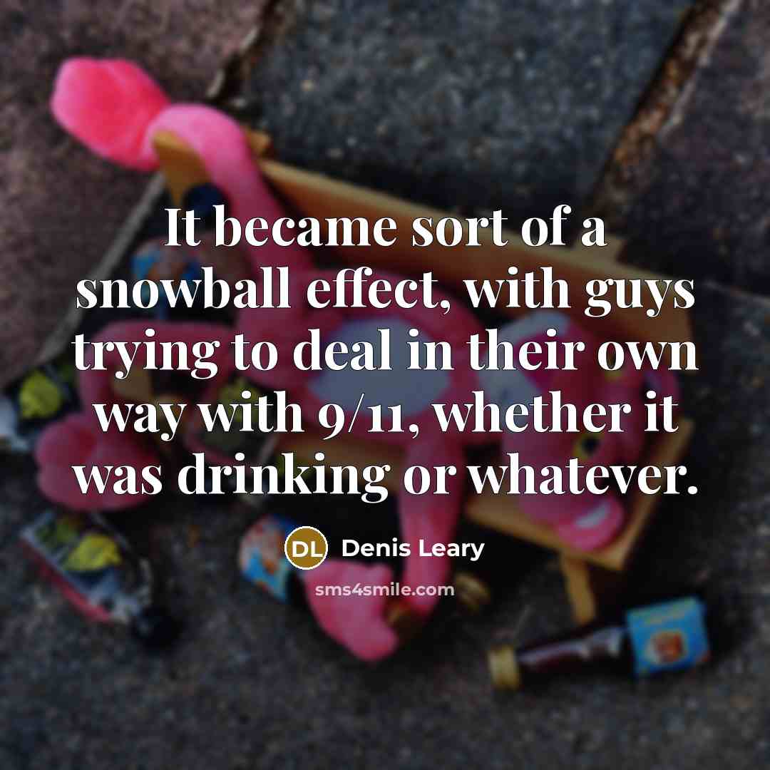 “It became sort of a snowball effect, with guys trying…” quote by Denis Leary