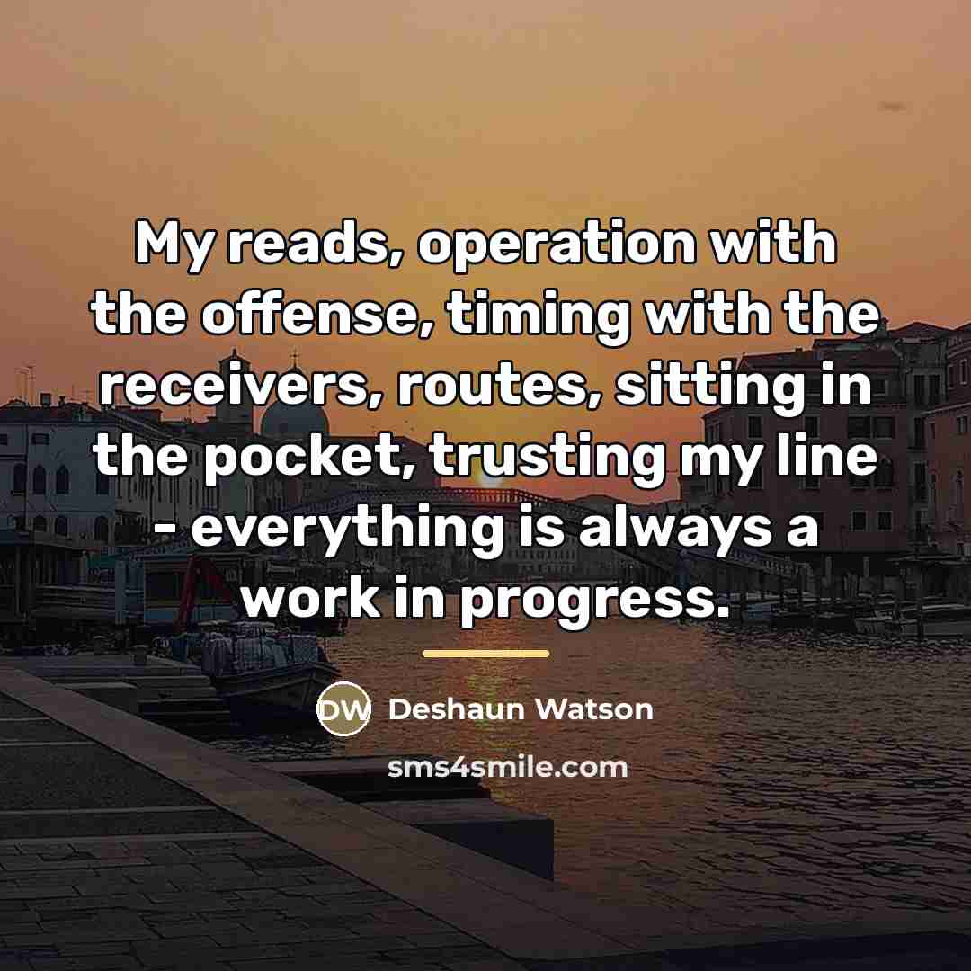 “My reads, operation with the offense, timing with the receivers,…” quote by Deshaun Watson