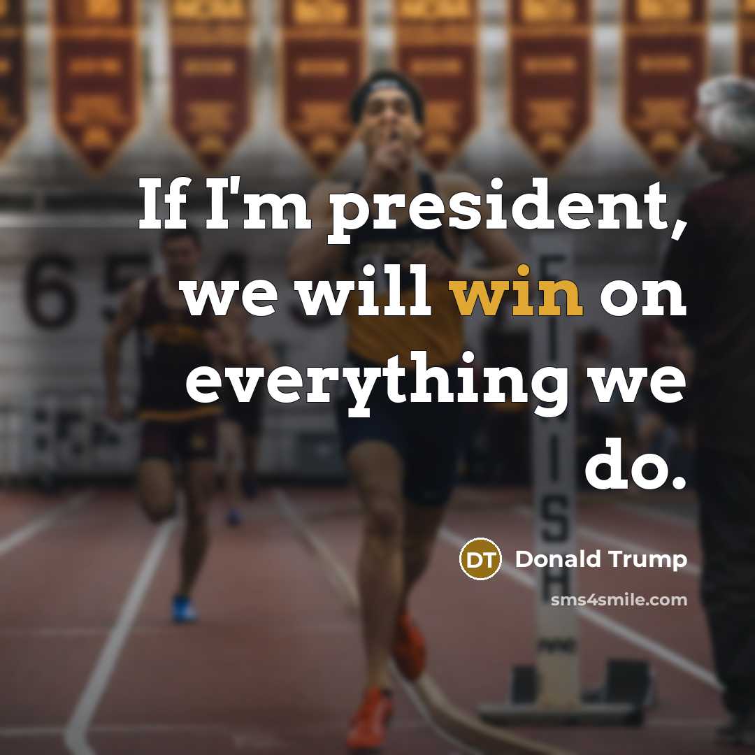 “If I'm president, we will win on everything we do.…” quote by Donald Trump