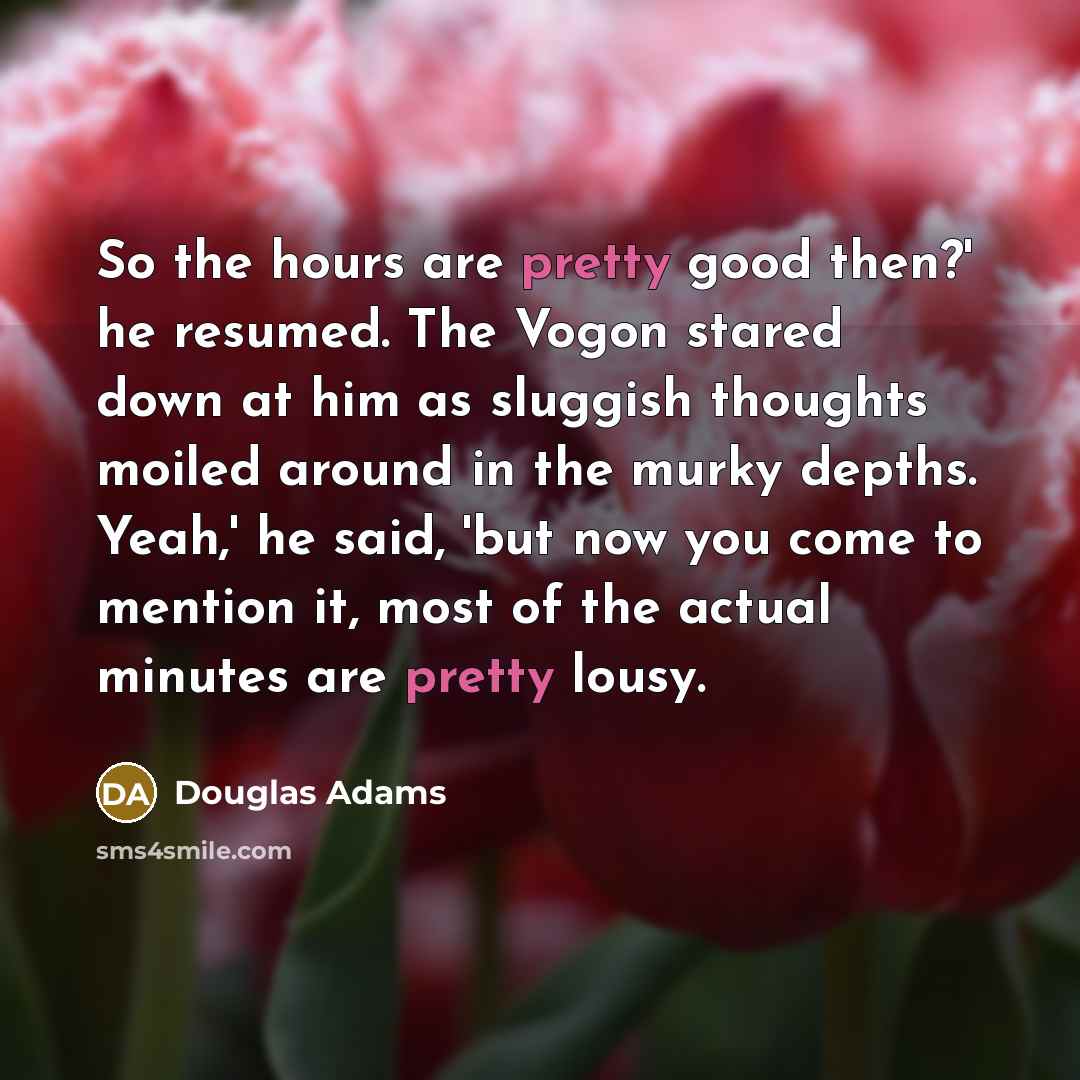“So the hours are pretty good then?' he resumed. The…” quote by Douglas Adams