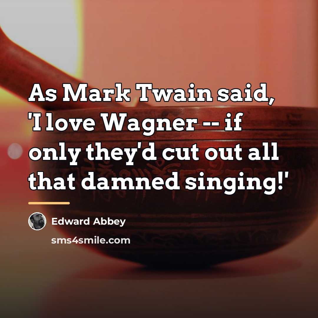 “As Mark Twain said, 'I love Wagner -- if only…” quote by Edward Abbey