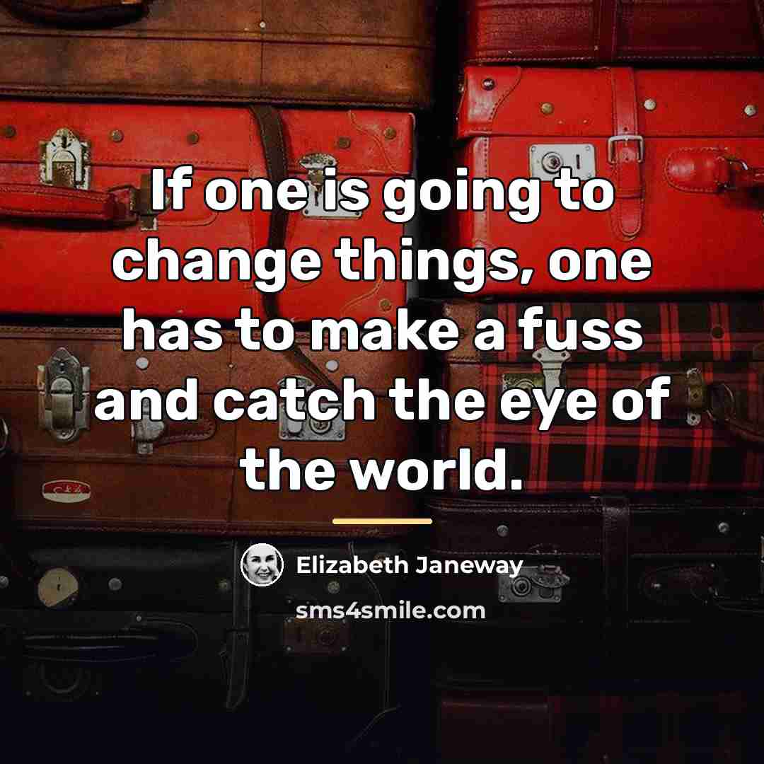 “If one is going to change things, one has to…” quote by Elizabeth Janeway
