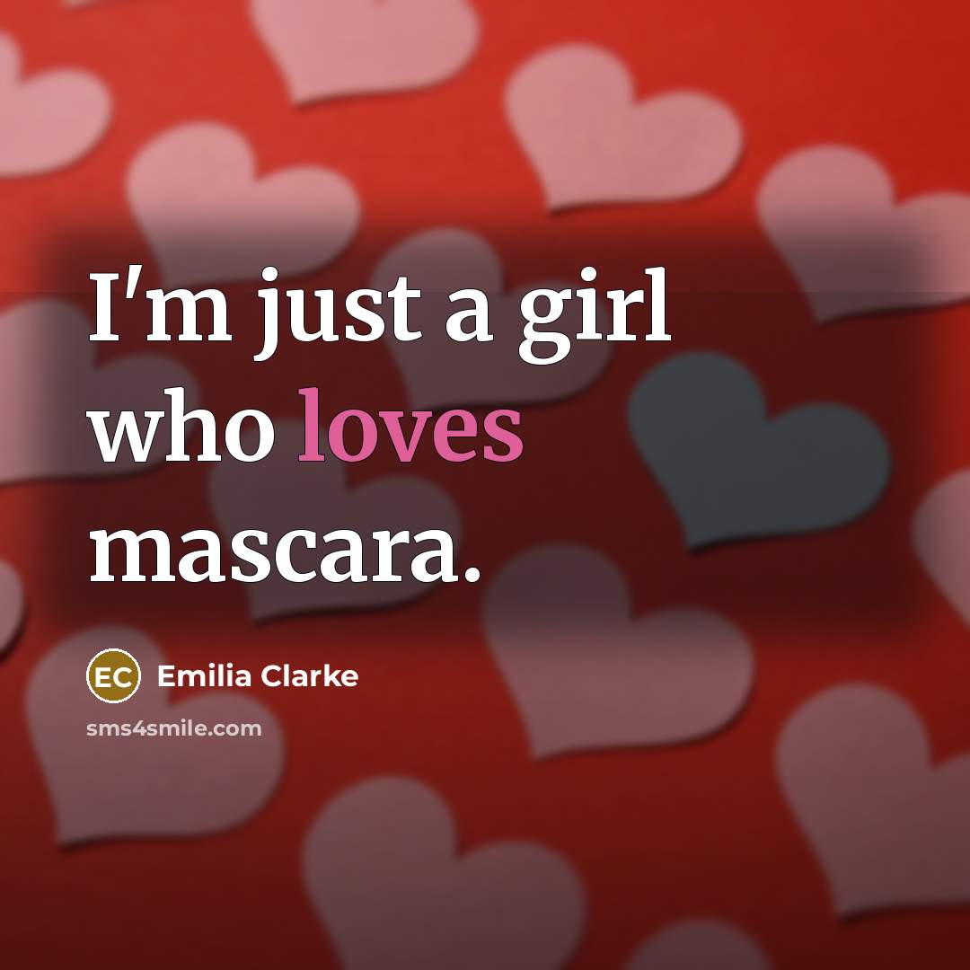 “I'm just a girl who loves mascara.…” quote by Emilia Clarke