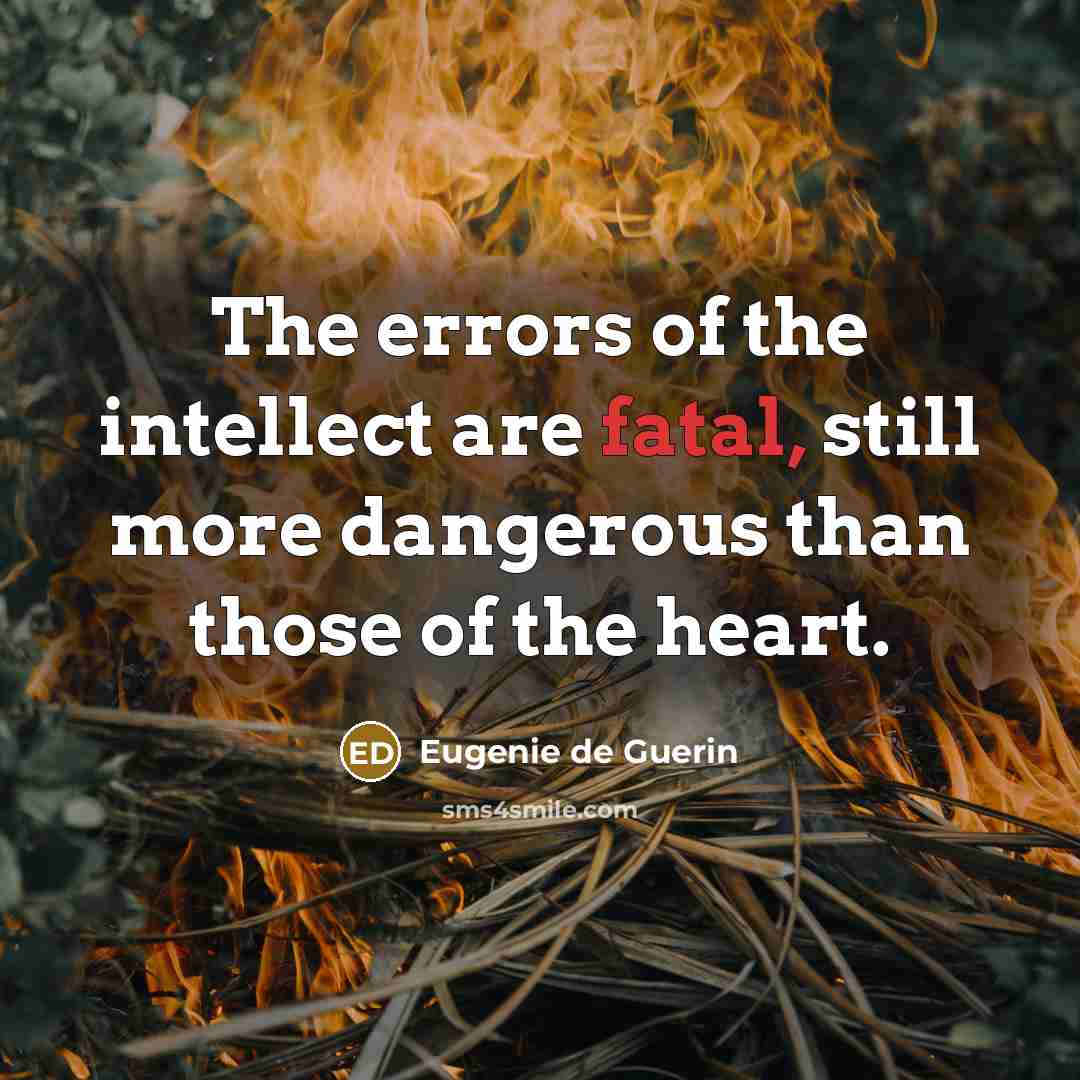 “The errors of the intellect are fatal, still more dangerous…” quote by Eugenie de Guerin