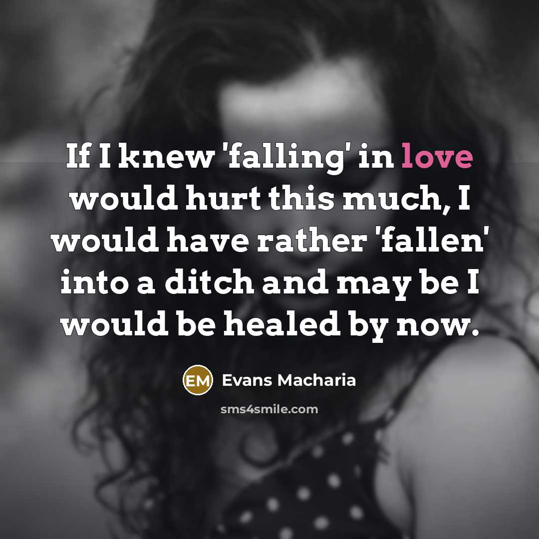 “If I knew 'falling' in love would hurt this much,…” quote by Evans Macharia
