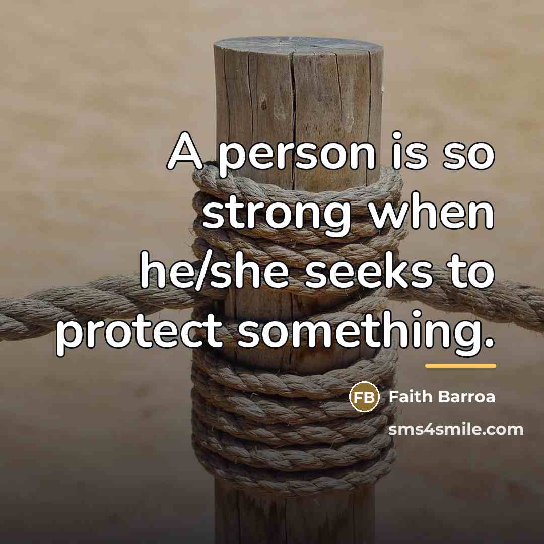 “A person is so strong when he/she seeks to protect…” quote by Faith Barroa
