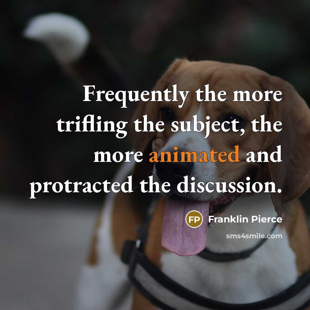 “Frequently the more trifling the subject, the more animated and…” quote by Franklin Pierce