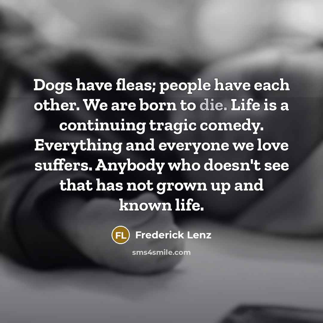 “Dogs have fleas; people have each other. We are born…” quote by Frederick Lenz