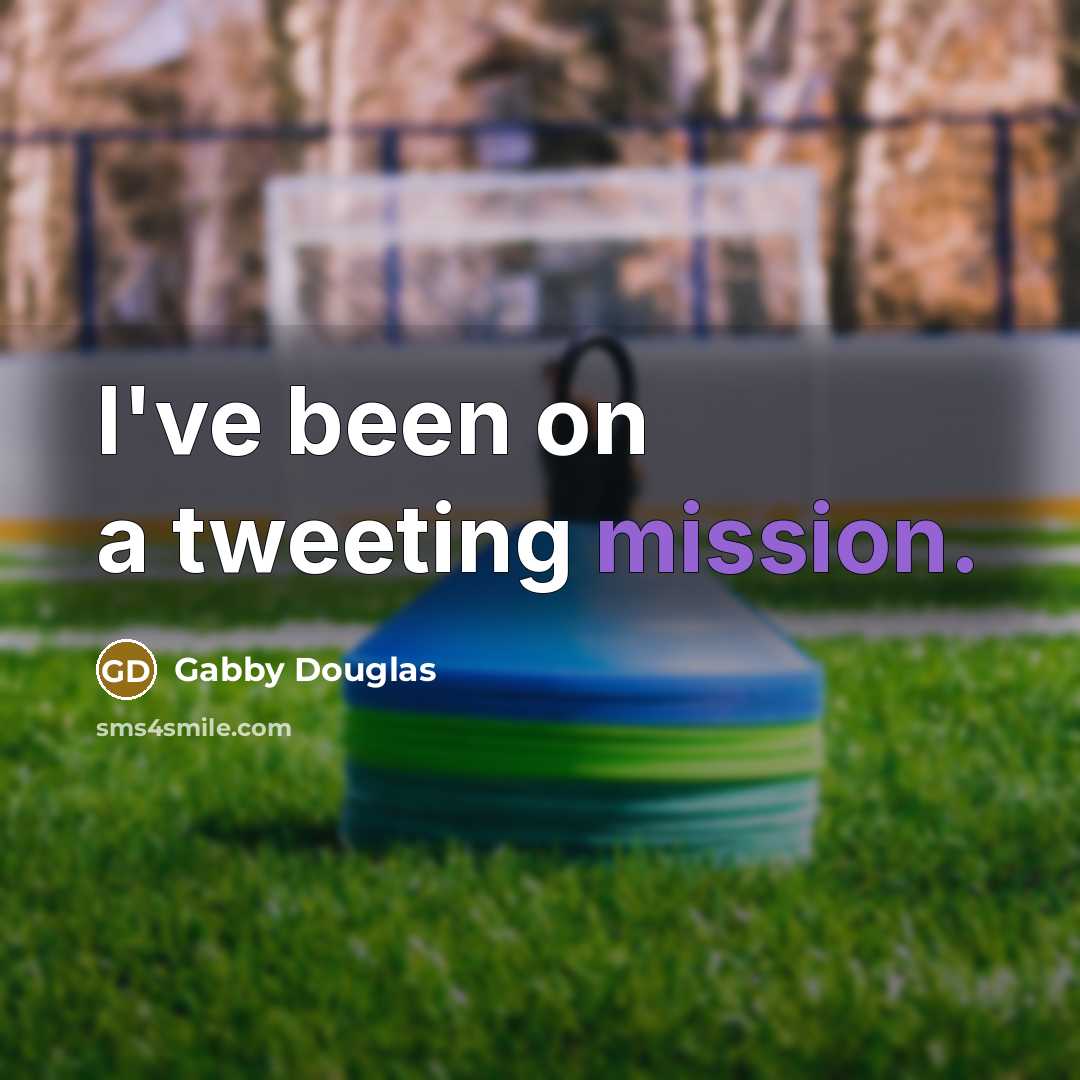 “I've been on a tweeting mission.…” quote by Gabby Douglas