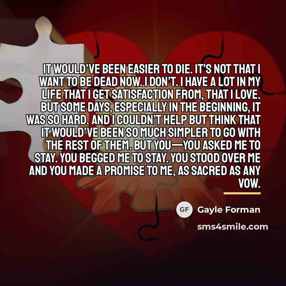 “It would’ve been easier to die. It’s not that I…” quote by Gayle Forman