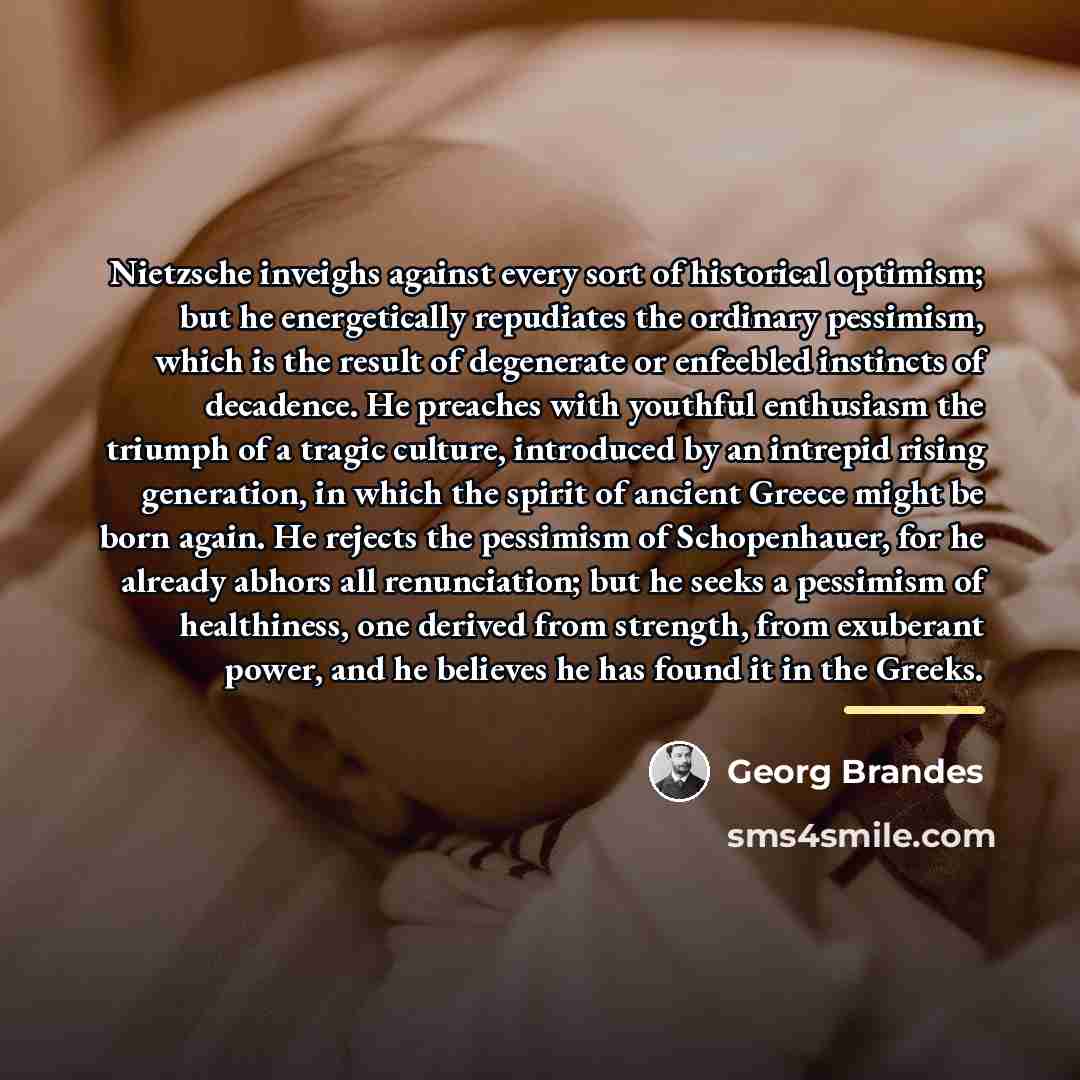 “Nietzsche inveighs against every sort of historical optimism; but he…” quote by Georg Brandes
