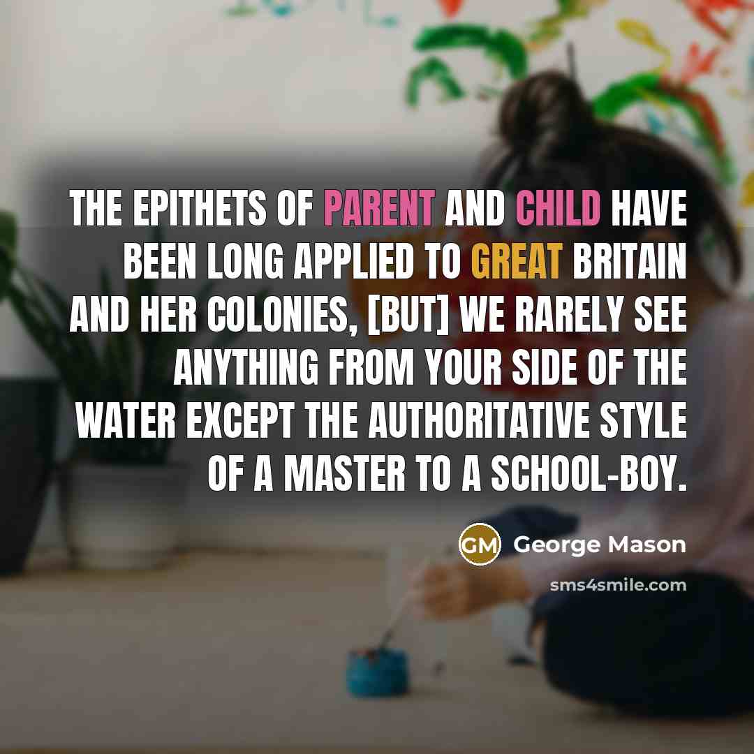 “The epithets of parent and child have been long applied…” quote by George Mason