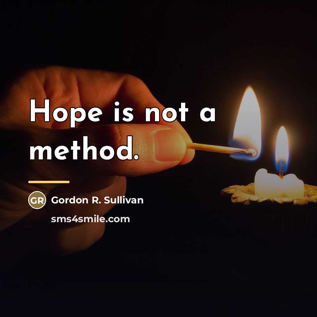 “Hope is not a method.…” quote by Gordon R. Sullivan