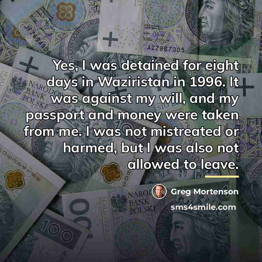 “Yes, I was detained for eight days in Waziristan in…” quote by Greg Mortenson