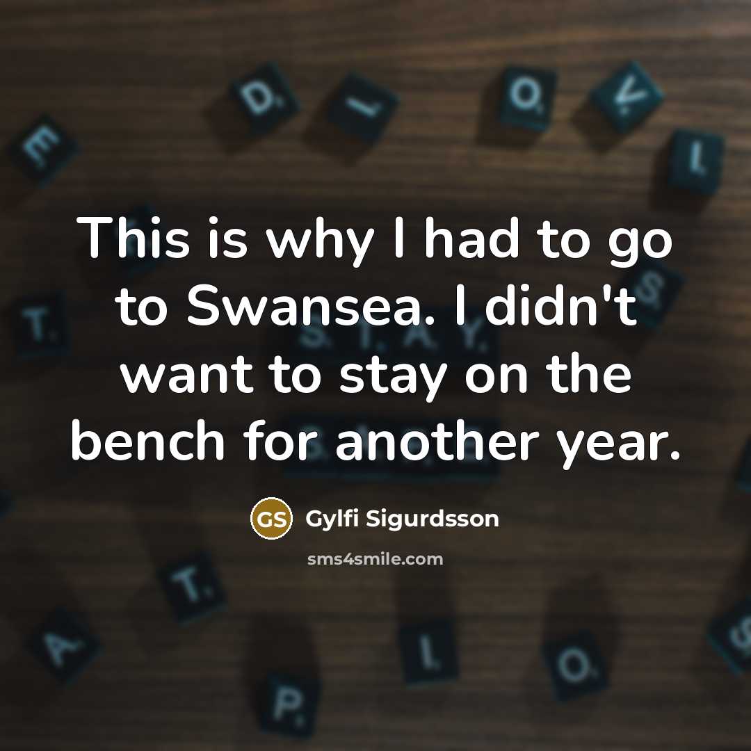 “This is why I had to go to Swansea. I…” quote by Gylfi Sigurdsson