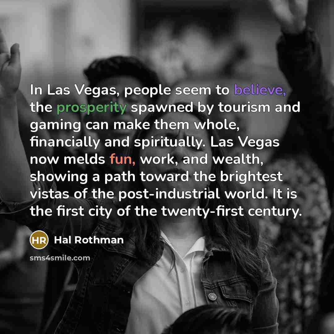 “In Las Vegas, people seem to believe, the prosperity spawned…” quote by Hal Rothman