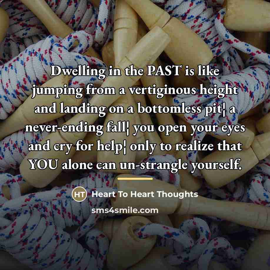 “Dwelling in the PAST is like jumping from a vertiginous…” quote by Heart To Heart Thoughts